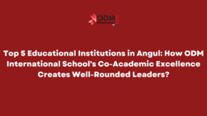 Top 5 Educational Institutions in Angul How ODM International School's Co-Academic Excellence Creates Well-Rounded Leaders Top 5 Educational Institutions in Angul How ODM International School's Co-Academic Excellence Creates Well-Rounded Leaders
