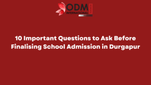 10 Important Questions to Ask Before Finalising School Admission in Durgapur
