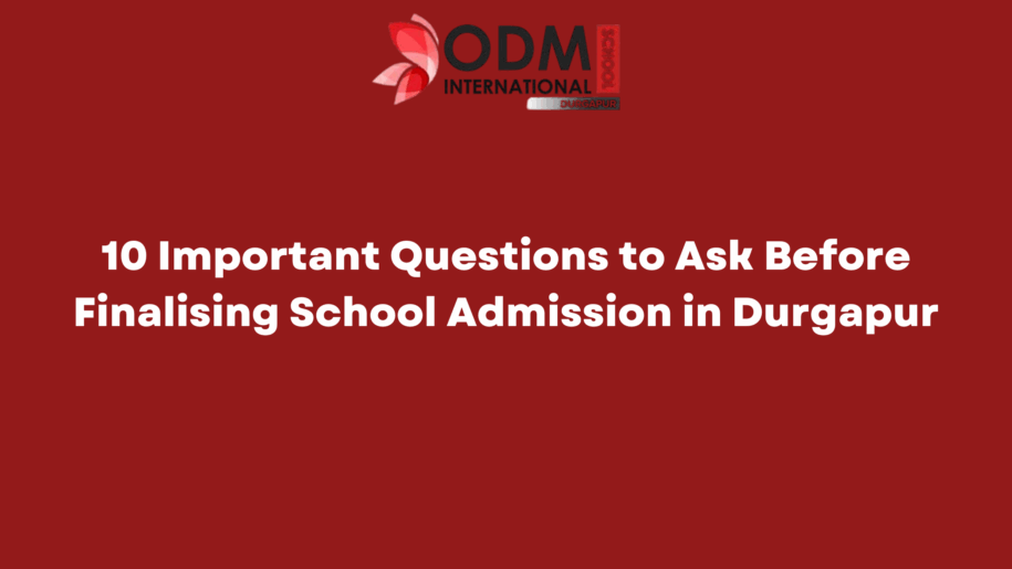 10 Important Questions to Ask Before Finalising School Admission in Durgapur