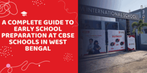 A Complete Guide to Early School Preparation at CBSE Schools in West Bengal A Complete Guide to Early School Preparation at CBSE Schools in West Bengal