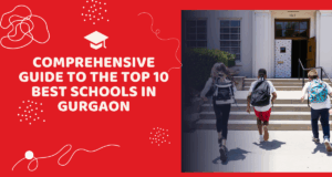 Comprehensive Guide to the Top 10 Best Schools in Gurgaon Comprehensive Guide to the Top 10 Best Schools in Gurgaon