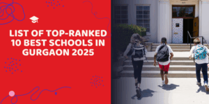 List Of Top-Ranked 10 Best Schools In Gurgaon 2025 List Of Top-Ranked 10 Best Schools In Gurgaon 2025