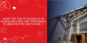 How the Top 10 Schools in Gurgaon CBSE Are Preparing Students for the Future